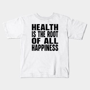 Health is the root of all happiness Kids T-Shirt